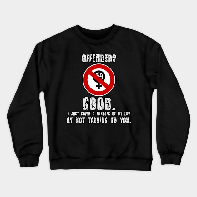 Offended? Good. Crewneck Sweatshirt by Styr Designs